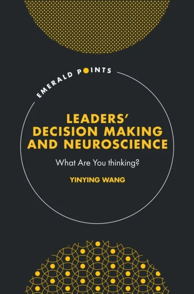 Leaders¿ Decision Making and Neuroscience av Yinying (Georgia State University USA) Wang