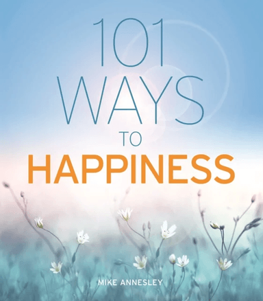 101 Ways to Happiness av Mike Annesley