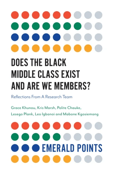 Does The Black Middle Class Exist And Are We Members? av Grace (University of Johannesburg South Africa) Khunou, Kris (University of Maryland USA) Mar