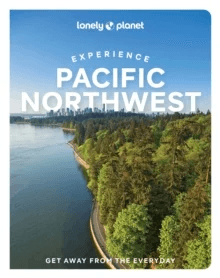 Lonely Planet Experience Pacific Northwest av Lonely Planet, Bianca Bujan, Lara Dunning, Megan Hill, Michael Kohn, Jennifer Moore