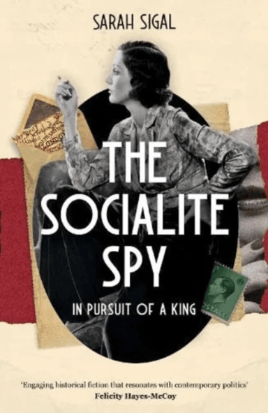 The Socialite Spy: In Pursuit of a King av Sarah Sigal