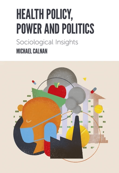 Health Policy, Power and Politics av Michael (University of Kent UK) Calnan