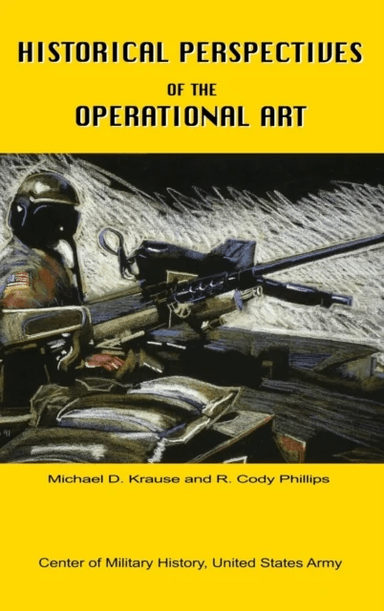 Historical Perspectives of the Operational Art av Michael D Krause