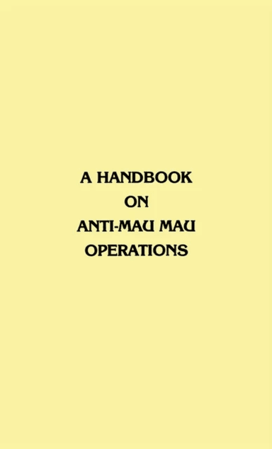 A Handbook on Anti-Mau Mau Operations av East Africa Commander in Chief