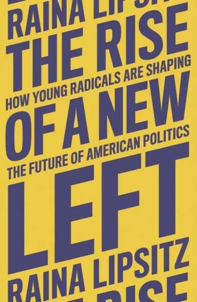 The Rise of a New Left av Raina Lipsitz