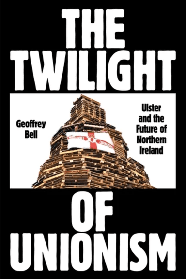 The Twilight of Unionism av Geoffrey Bell