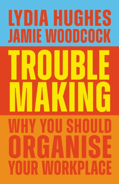 Troublemaking av Lydia Hughes, Jamie Woodcock