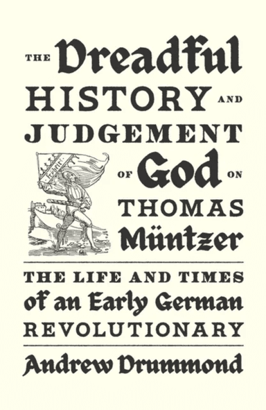 The Dreadful History and Judgement of God on Thomas Muntzer av Andrew Drummond
