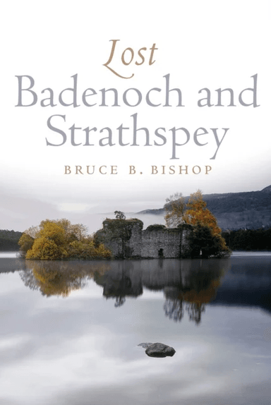 Lost Badenoch and Strathspey av Bruce Bishop