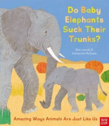 Do Baby Elephants Suck Their Trunks? - Amazing Ways Animals Are Just Like Us av Ben Lerwill