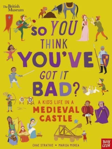 British Museum: So You Think You've Got It Bad? A Kid's Life in a Medieval Castle av Chae Strathie