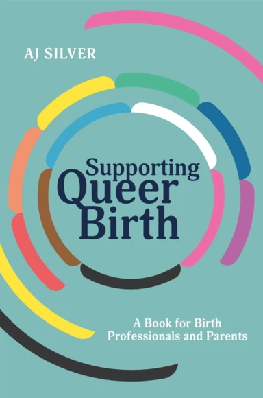Supporting Queer Birth av AJ Silver