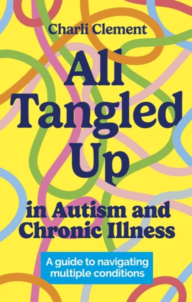 All Tangled Up in Autism and Chronic Illness av Charli Clement