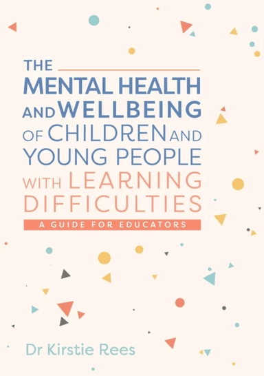 The Mental Health and Wellbeing of Children and Young People with Learning Difficulties av Kirstie Rees