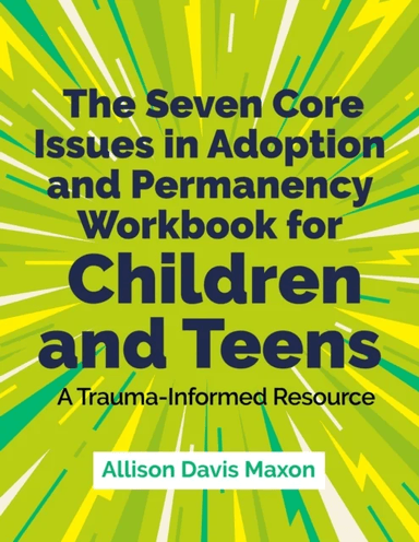 The Seven Core Issues in Adoption and Permanency Workbook for Children and Teens av Allison Davis Maxon
