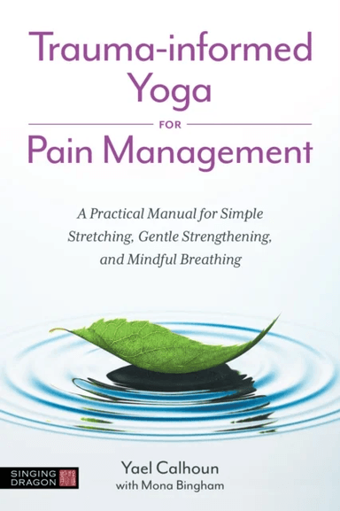 Trauma-informed Yoga for Pain Management av Yael Calhoun
