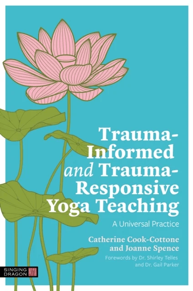 Trauma-Informed and Trauma-Responsive Yoga Teaching av Catherine Cook-Cottone, Joanne Spence