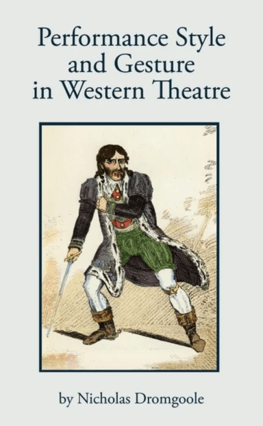 Performance Style and Gesture in Western Theatre av Nicholas Dromgoole