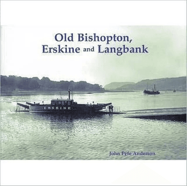 Old Bishopton, Erskine and Langbank av John Fyfe Anderson