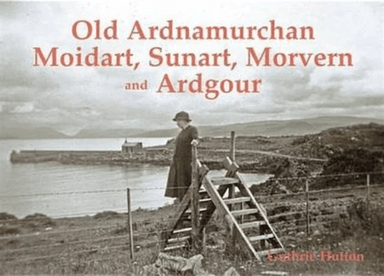 Old Ardnamurchan, Moidart, Sunart, Morvern and Ardgour av Guthrie Hutton