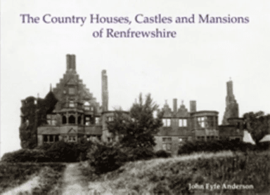 The Country Houses, Castles and Mansions of Renfrewshire av John Fyfe Anderson