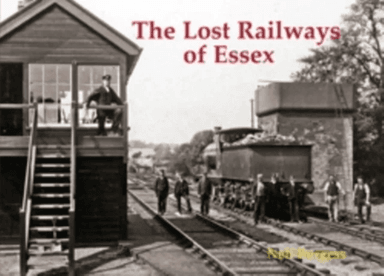 The Lost Railways of Essex av Neil Burgess