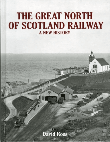 The Great North of Scotland Railway - A New History av David Ross