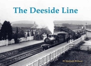 The Deeside Line av W. Stewart Wilson