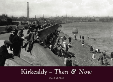 Kirkcaldy Then &amp; Now av Carol McNeill