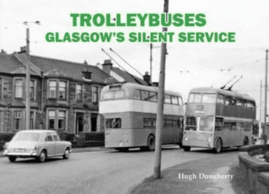 Trolleybuses: Glasgow's Silent Service av Hugh Dougherty