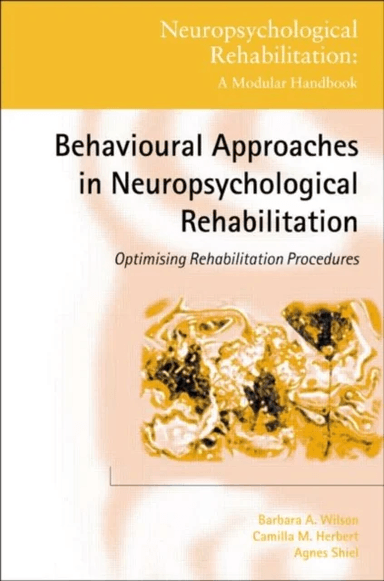 Behavioural Approaches in  Neuropsychological Rehabilitation av Barbara A. Wilson, Camilla M. Herbert, Agnes Shiel