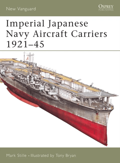 Imperial Japanese Navy Aircraft Carriers, 1921-45 av Mark Stille