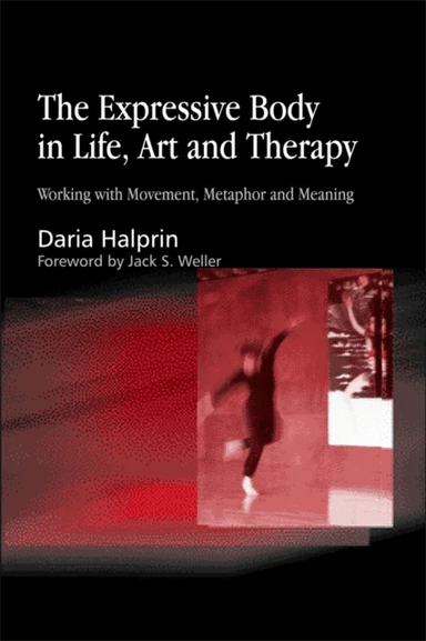 The Expressive Body in Life, Art, and Therapy av Daria Halprin