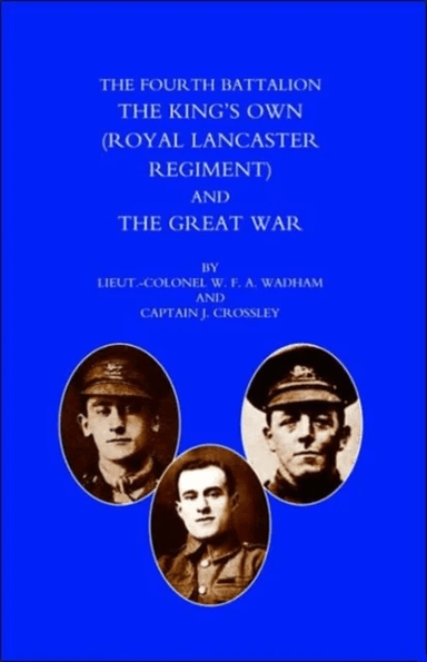 Fourth Battalion the Kings's Own (Royal Lancaster Regiment) and the Great War av W.F.A. Wadham, J. Crossley