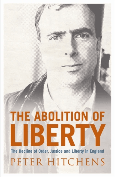 The Abolition Of Liberty av Peter Hitchens