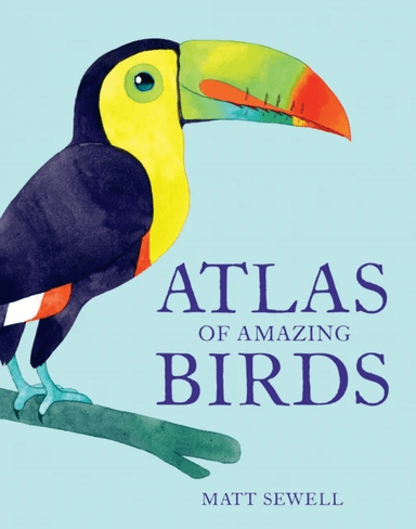 Atlas of Amazing Birds av Matt Sewell