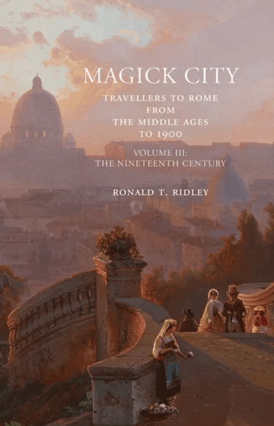 Magick City: Travellers to Rome from the Middle Ages to 1900, Volume III av Ronald Ridley