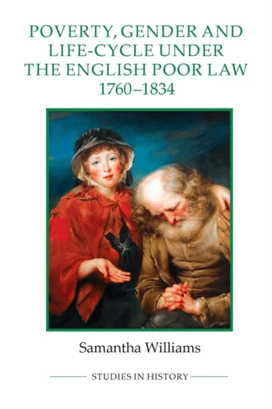 Poverty, Gender and Life-Cycle under the English Poor Law, 1760-1834 av Samantha Williams