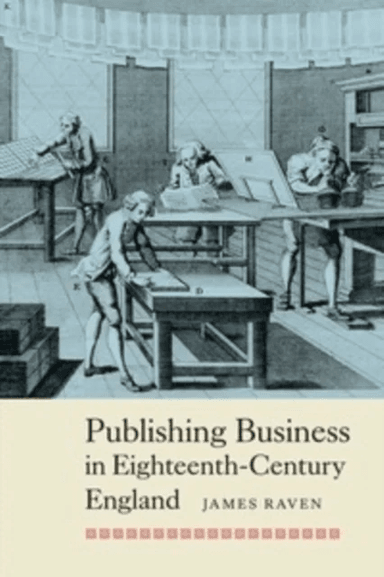 Publishing Business in Eighteenth-Century England av Prof James Raven