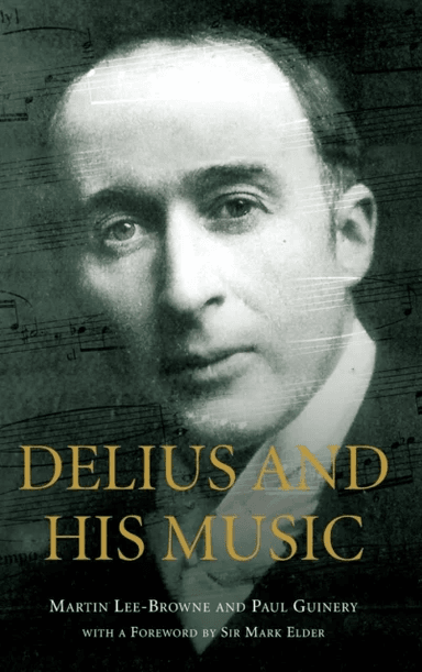 Delius and his Music av Martin Lee-Browne, Paul (Royalty Account) Guinery, Sir Mark Elder