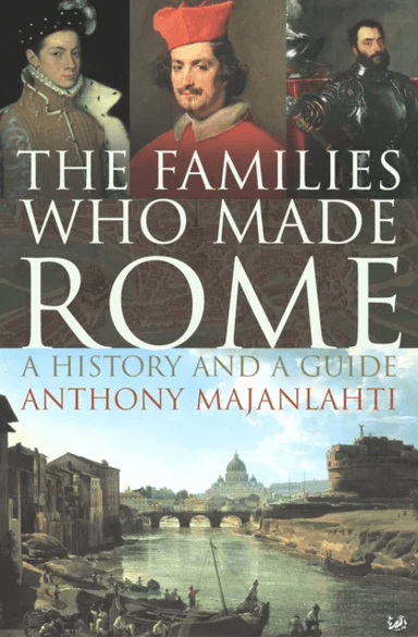 The Families Who Made Rome av Anthony Majanlahti
