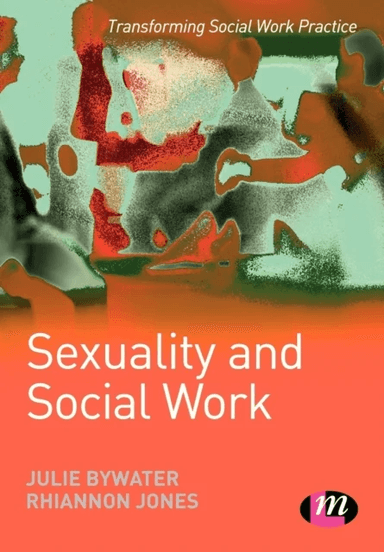 Sexuality and Social Work av Julie Bywater, Rhiannon Jones