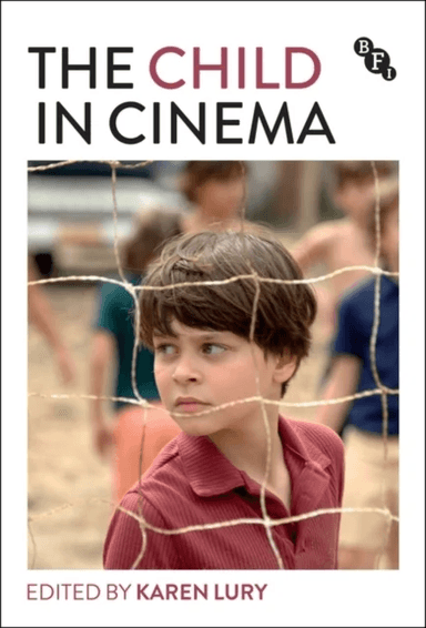 The Child in Cinema av Professor Karen (University of Glasgow UK) Lury