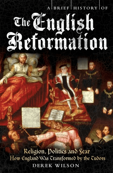 A Brief History of the English Reformation av Derek Wilson