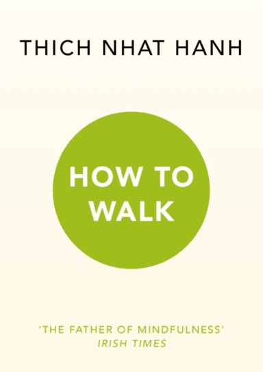 How To Walk av Thich Nhat Hanh