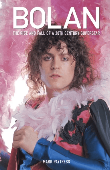 Bolan: The Rise and Fall of a 20th Century Superstar av Mark Paytress