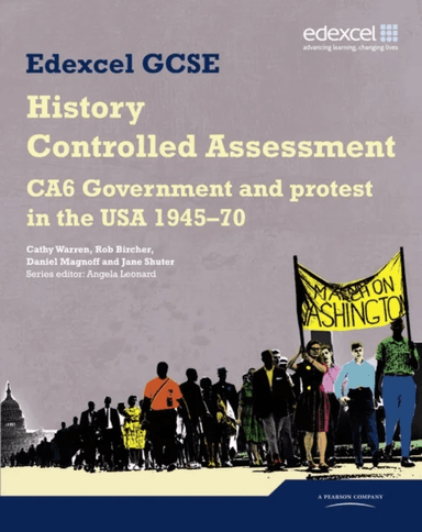 Edexcel GCSE History: CA6 Government and protest in the USA 1945-70 Controlled Assessment Student bo av Angela Leonard, Cathy Warren, Rob Bircher, Dan