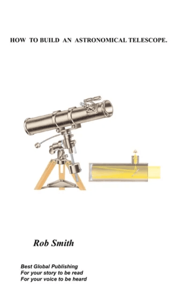 How to Build an Astronomical Telescope av Rob  Smith
