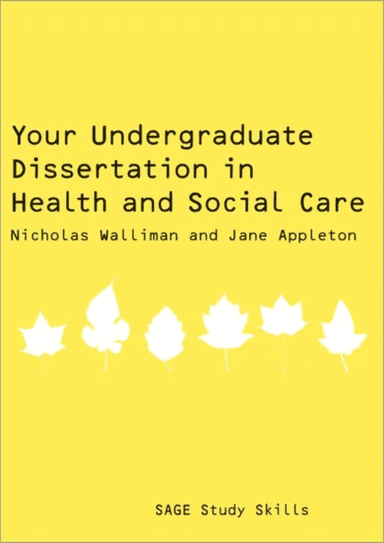 Your Undergraduate Dissertation in Health and Social Care av Nicholas Stephen Robert Walliman, Jane Appleton