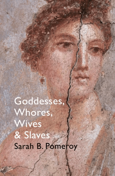 Goddesses, Whores, Wives and Slaves av Sarah B Pomeroy